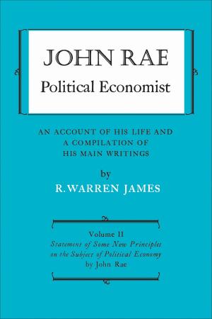 Cover of the book John Rae Political Economist: An Account of His Life and A Compilation of His Main Writings by Silvia Valisa