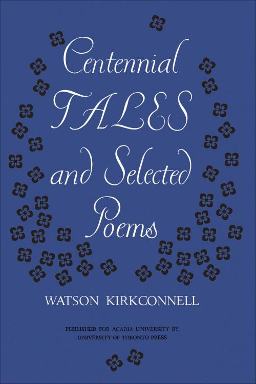 Cover of the book Centennial Tales and Selected Poems by Watson Kirkconnell, University of Toronto Press, Scholarly Publishing Division