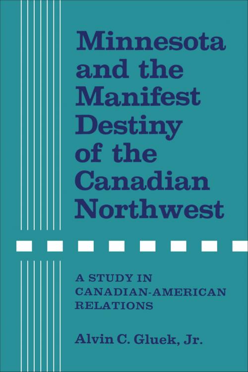Cover of the book Minnesota and the Manifest Destiny of the Canadian Northwest by Alvin C. Gluek Jr., University of Toronto Press, Scholarly Publishing Division