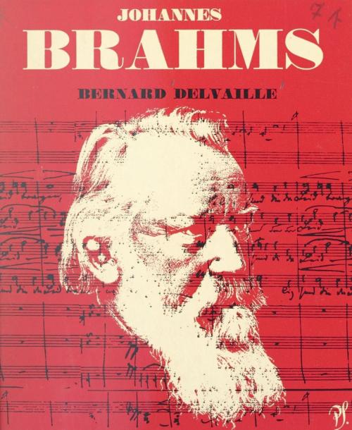 Cover of the book Johannes Brahms by Bernard Delvaille, Jean Roire, (Seghers) réédition numérique FeniXX