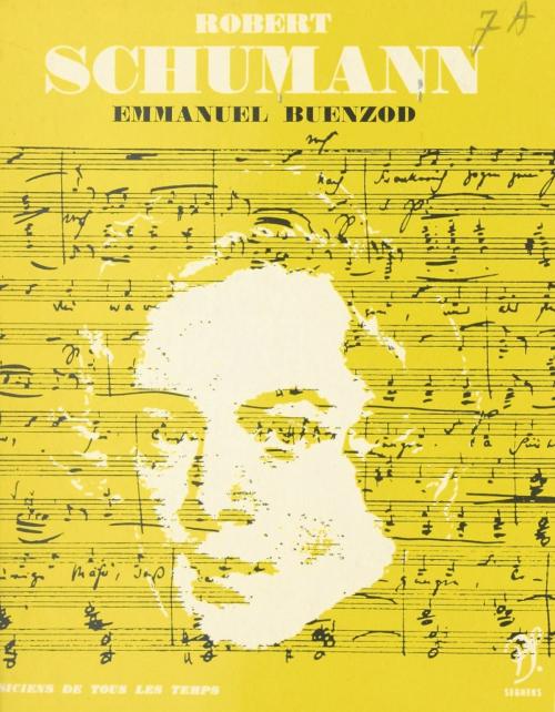 Cover of the book Robert Schumann by Emmanuel Buenzod, Jean Roire, (Seghers) réédition numérique FeniXX