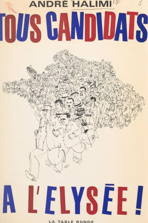 Cover of the book Tous candidats à l'Élysée ! by André Halimi, FeniXX réédition numérique