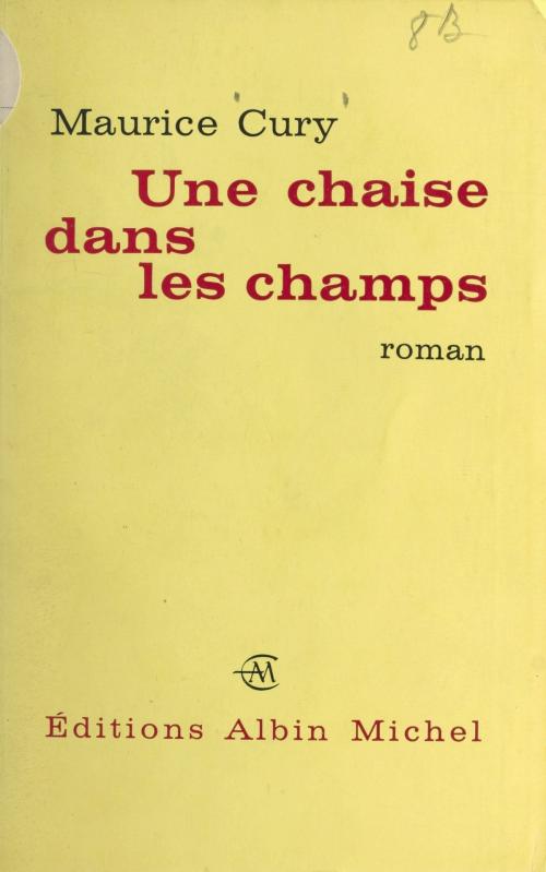 Cover of the book Une chaise dans les champs by Maurice Cury, (Albin Michel) réédition numérique FeniXX