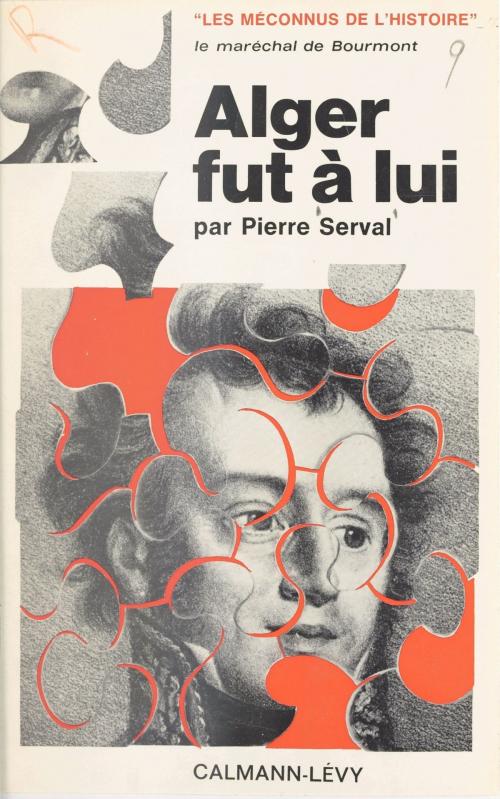 Cover of the book Le maréchal de Bourmont, Alger fut à lui by Pierre Serval, Georges Blond, Calmann-Lévy (réédition numérique FeniXX)