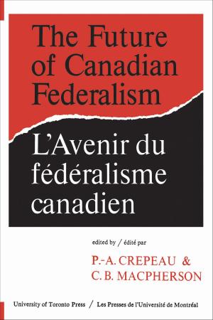 Cover of the book The Future of Canadian Federalism/L'Avenir du federalisme canadien by Samuel K. Burlum