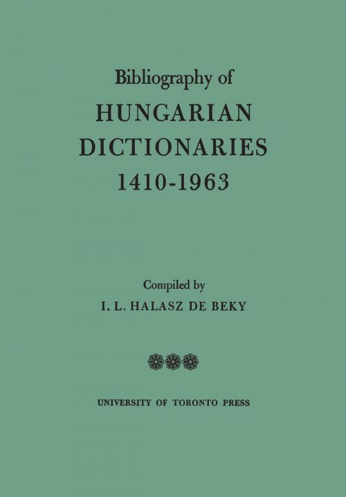 Cover of the book Bibliography of Hungarian Dictionaries, 1410-1963 by Ivan Halasz de Beky, University of Toronto Press, Scholarly Publishing Division