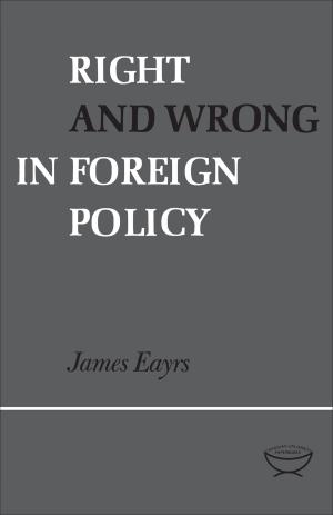 Cover of the book Right and Wrong in Foreign Policy by Northrop Frye, Clyde Kluckhohn, V. B. Wigglesworth