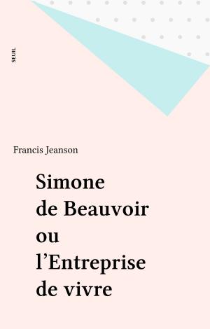 Book cover of Simone de Beauvoir ou l'Entreprise de vivre
