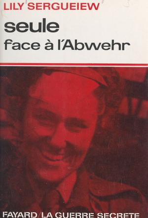 Cover of the book Seule face à l'Abwehr by Jean-Jacques Urvoas