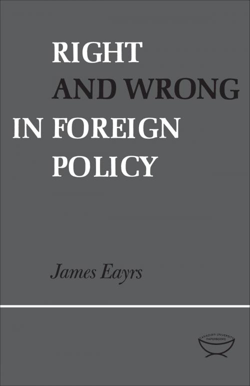Cover of the book Right and Wrong in Foreign Policy by James Eayrs, University of Toronto Press, Scholarly Publishing Division