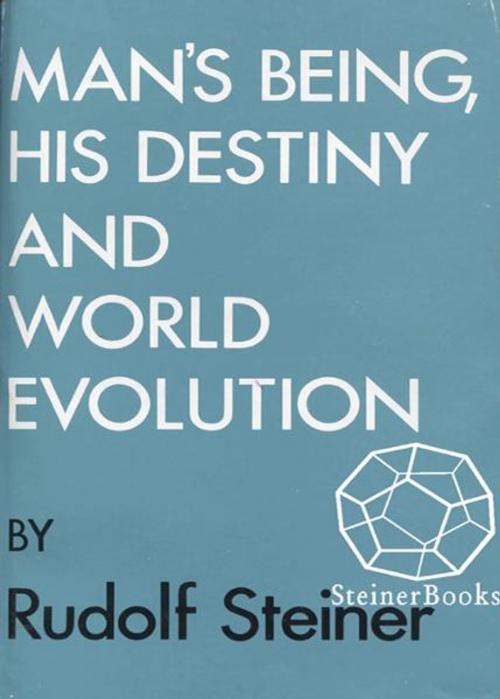 Cover of the book Man's Being, His Destiny, and World-Evolution by Rudolf Steiner, Steinerbooks