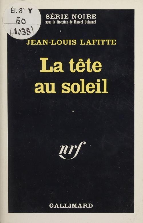 Cover of the book La tête au soleil by Jean-Louis Lafitte, Marcel Duhamel, Gallimard (réédition numérique FeniXX)