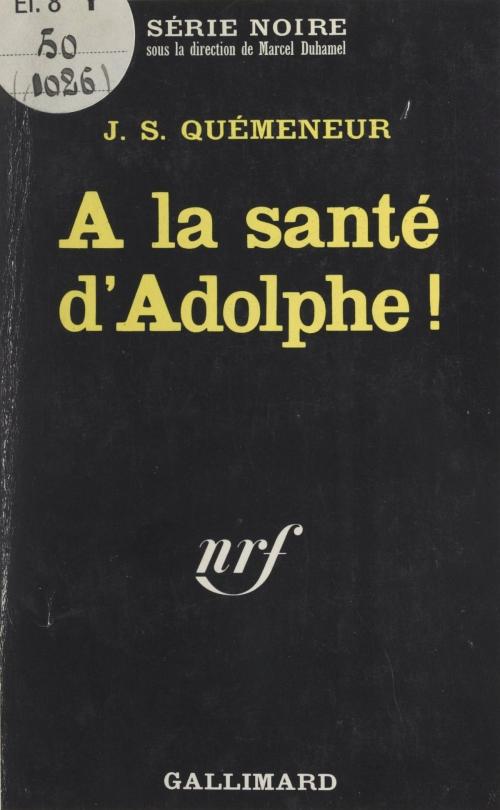 Cover of the book À la santé d'Adolphe ! by J. S. Quémeneur, Marcel Duhamel, Gallimard (réédition numérique FeniXX)