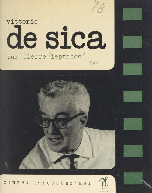 Cover of the book Vittorio de Sica by Pierre Leprohon, Pierre Lherminier, (Seghers) réédition numérique FeniXX