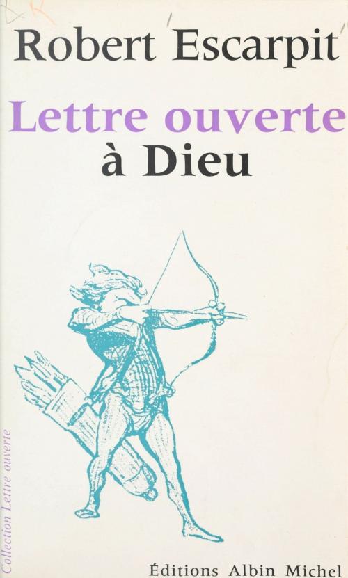 Cover of the book Lettre ouverte à Dieu by Robert Escarpit, Jean-Pierre Dorian, FeniXX réédition numérique