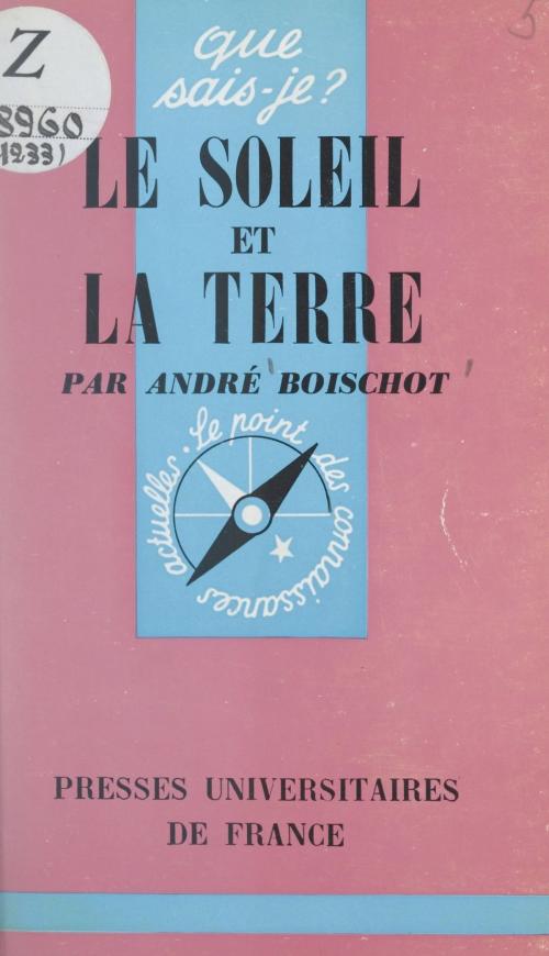 Cover of the book Le soleil et la terre by André Boischot, Paul Angoulvent, (Presses universitaires de France) réédition numérique FeniXX