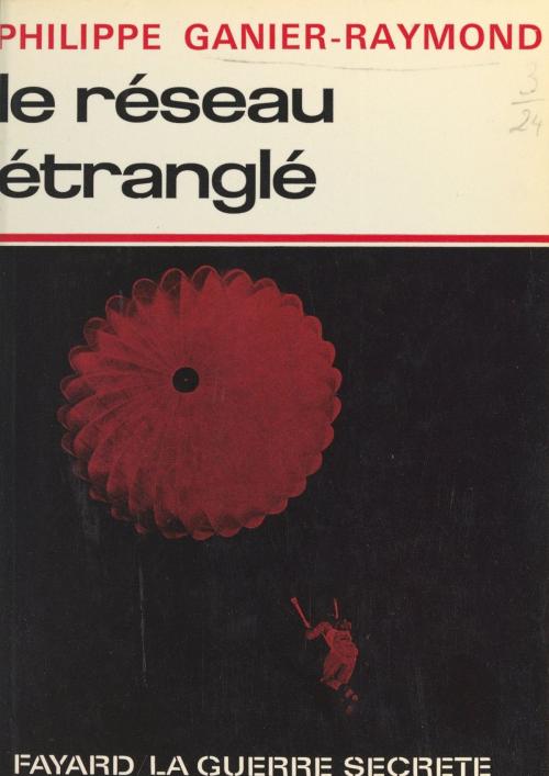 Cover of the book Le réseau étranglé by Philippe Ganier-Raymond, Constantin Melnik, (Fayard) réédition numérique FeniXX