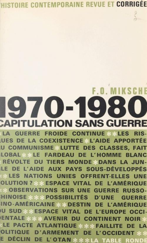 Cover of the book 1970-1980, capitulation sans guerre by Ferdinand Otto Miksche, Gabriel Jeantet, Jacques Laurent, (La Table Ronde) réédition numérique FeniXX