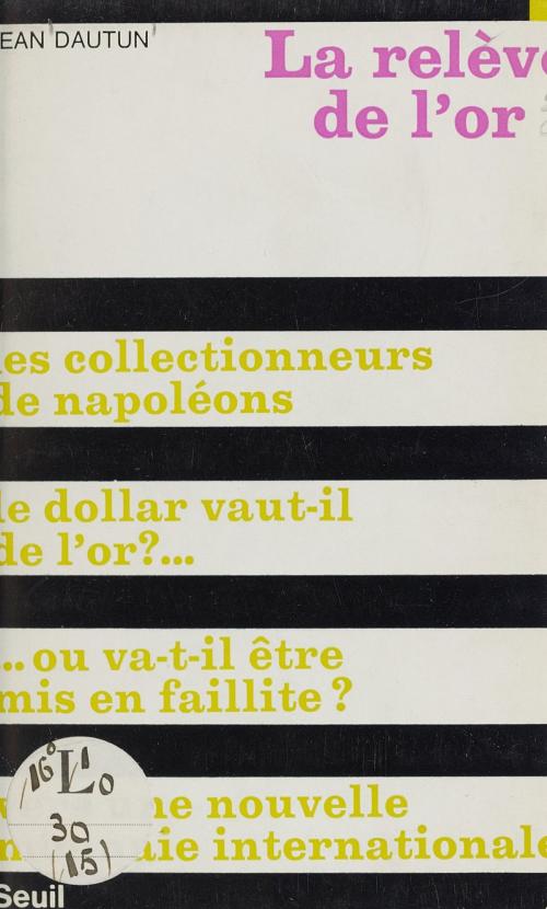 Cover of the book La relève de l'or by Jean Dautun, Robert Fossaert, (Seuil) réédition numérique FeniXX