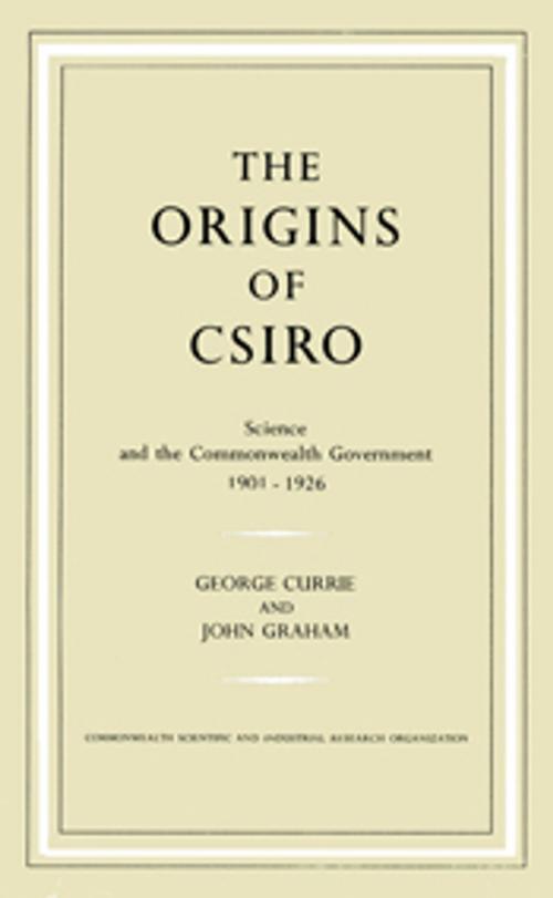 Cover of the book The Origins of CSIRO by George Currie, John Graham, CSIRO PUBLISHING