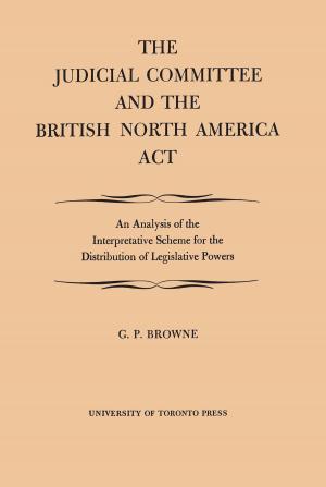 Cover of the book The Judicial Committee and the British North America Act by André Beaulieu, W.F.E. Morley, Benôit Bernier, Agathe Garon