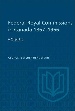 Cover of the book Federal Royal Commissions in Canada 1867-1966 by Tristan Major