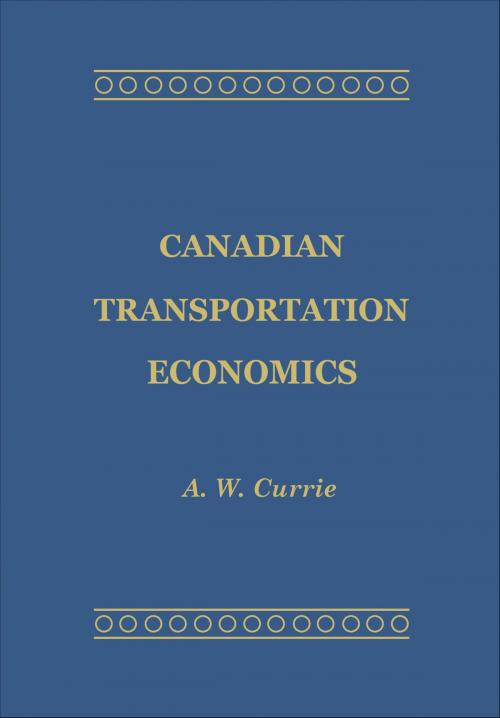 Cover of the book Canadian Transportation Economics by A.W. Currie, University of Toronto Press, Scholarly Publishing Division