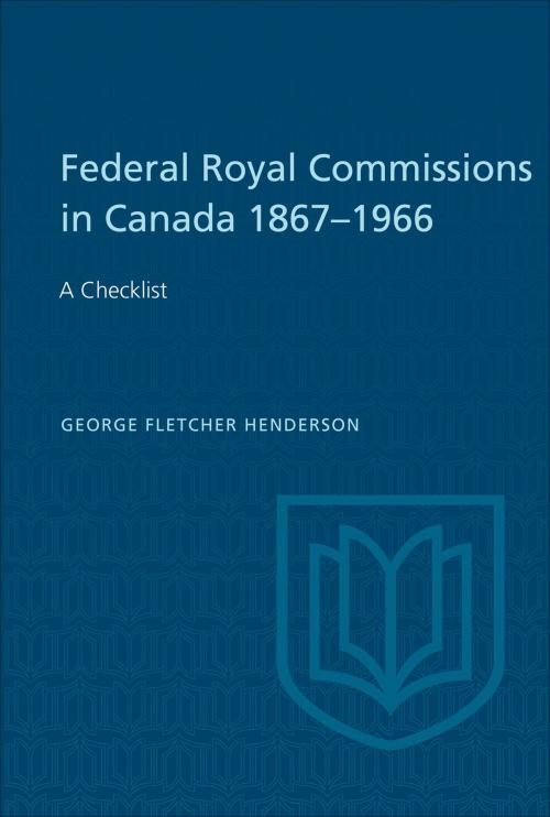 Cover of the book Federal Royal Commissions in Canada 1867-1966 by George Henderson, University of Toronto Press, Scholarly Publishing Division