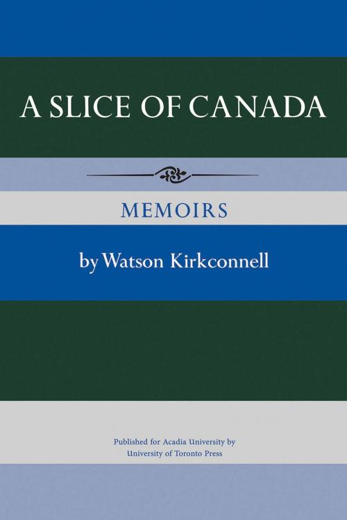 Cover of the book A Slice of Canada by Watson Kirkconnell, University of Toronto Press, Scholarly Publishing Division