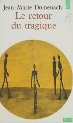 Cover of the book Le retour du tragique by Catherine Audard, Jean-Pierre Dupuy, René Sève, François Terré