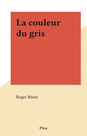 Cover of the book La couleur du gris by Michel Poniatowski