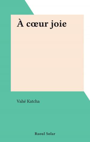 Cover of the book À cœur joie by AIB Marche MAB Marche