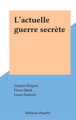 Cover of the book L'actuelle guerre secrète by Sylvie S.