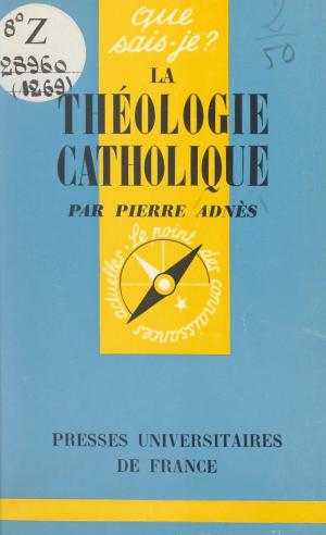 Cover of the book La théologie catholique by Jacques Neefs, Christine Montalbetti