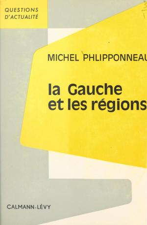 Cover of the book La gauche et les régions by Georges Elgozy, Raymond Aron