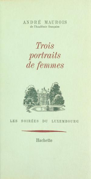 Cover of the book Trois portraits de femmes by Anne-Françoise Schmid