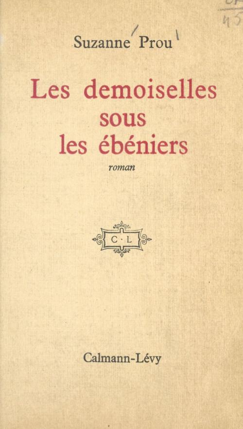 Cover of the book Les demoiselles sous les ébéniers by Suzanne Prou, FeniXX réédition numérique