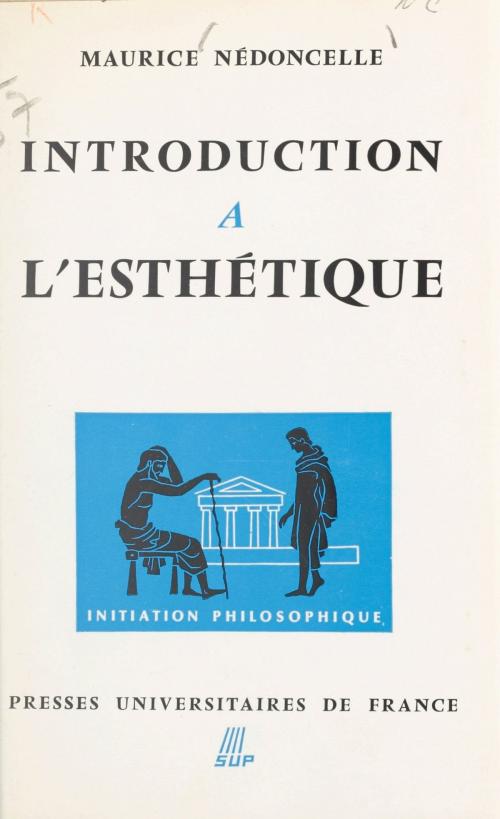 Cover of the book Introduction à l'esthétique by Maurice Nédoncelle, Jean Lacroix, (Presses universitaires de France) réédition numérique FeniXX
