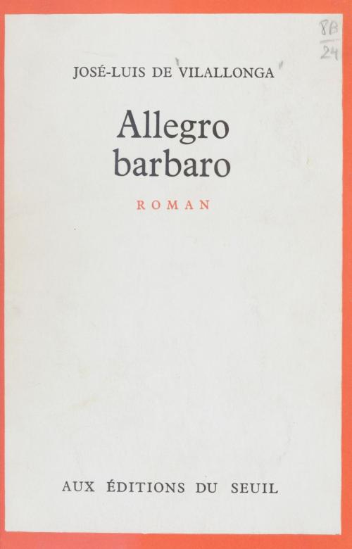 Cover of the book Allegro barbaro by Jose Luis de Vilallonga, Seuil (réédition numérique FeniXX)