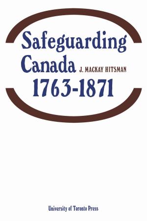 Cover of the book Safeguarding Canada 1763-1871 by Nenad Miscevic