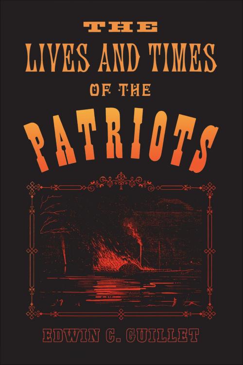 Cover of the book The Lives and Times of the Patriots by Edwin Guillet, University of Toronto Press, Scholarly Publishing Division
