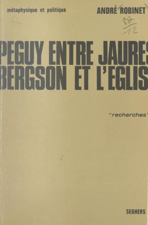 Cover of the book Péguy, entre Jaurès, Bergson et l'Église (1) by Raoul Vaneigem, Alain Delannois