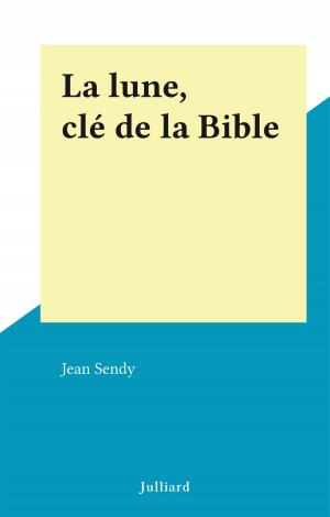 Cover of the book La lune, clé de la Bible by Jacques Sternberg, Jacques Chancel