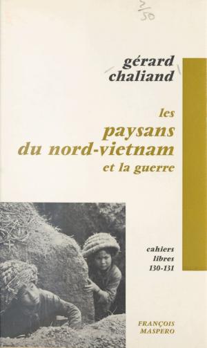 Cover of the book Les paysans du Nord-Vietnam et la guerre by Jacques Pain, Fernand Oury, Émile Copfermann