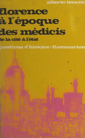 Cover of the book Florence à l'époque des Médicis : de la cité à l'État by Raymond Jean