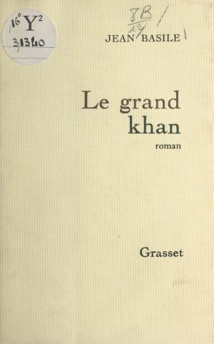 Cover of the book Le grand Khan by Jean-Paul Enthoven