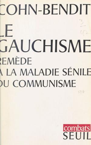 Cover of the book Le gauchisme, remède à la maladie sénile du communisme by Michel Odent, Jean-Pierre Dupuy