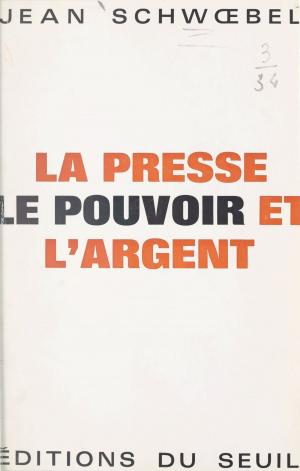 Cover of the book La presse, le pouvoir et l'argent by Henri Weber
