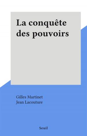 Cover of the book La conquête des pouvoirs by Jean Lacouture