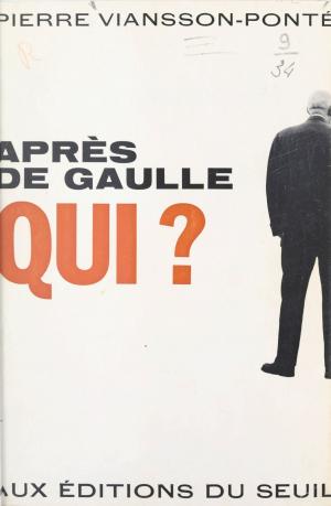 Cover of the book Après de Gaulle qui ? by Michel Odent, Jean-Pierre Dupuy